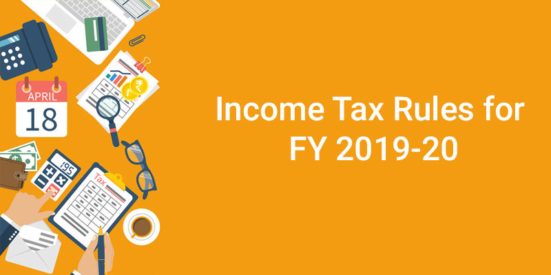 Income Tax Rules for FY 2019-20: Impact on your Financial Planning